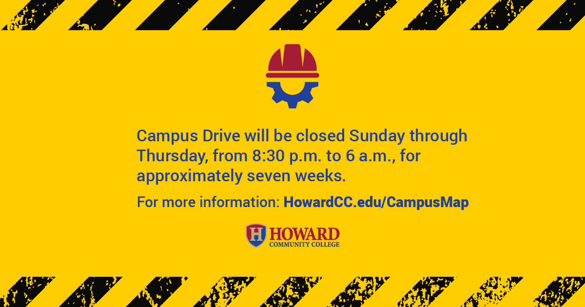 Campus Drive closure, visit HowardCC.edu/CampusMap.