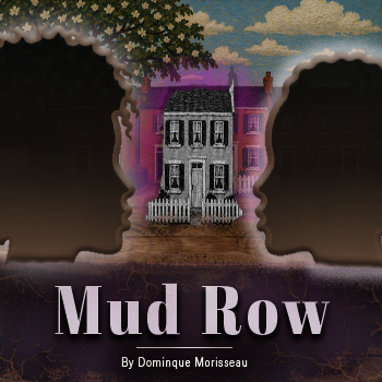 Mud Row by Dominique Morisseau.